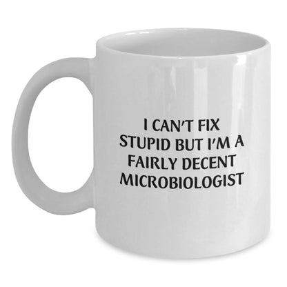 Funny Microbiologist Gifts, White Coffee Mug for Microbiologist, I Can't Fix Stupid But I'm A Fairly Decent Microbiologist Mug Gifts from Men to Microbiologist - Main