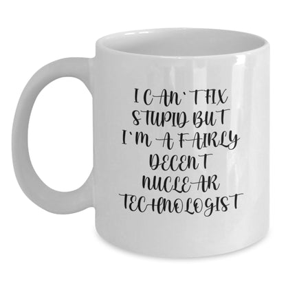 Funny Nuclear Technologist Gifts from Men to Nuclear Technologist, Unique White Coffee Mug, Mother's Day Unique Gifts for Nuclear Technologist - Main