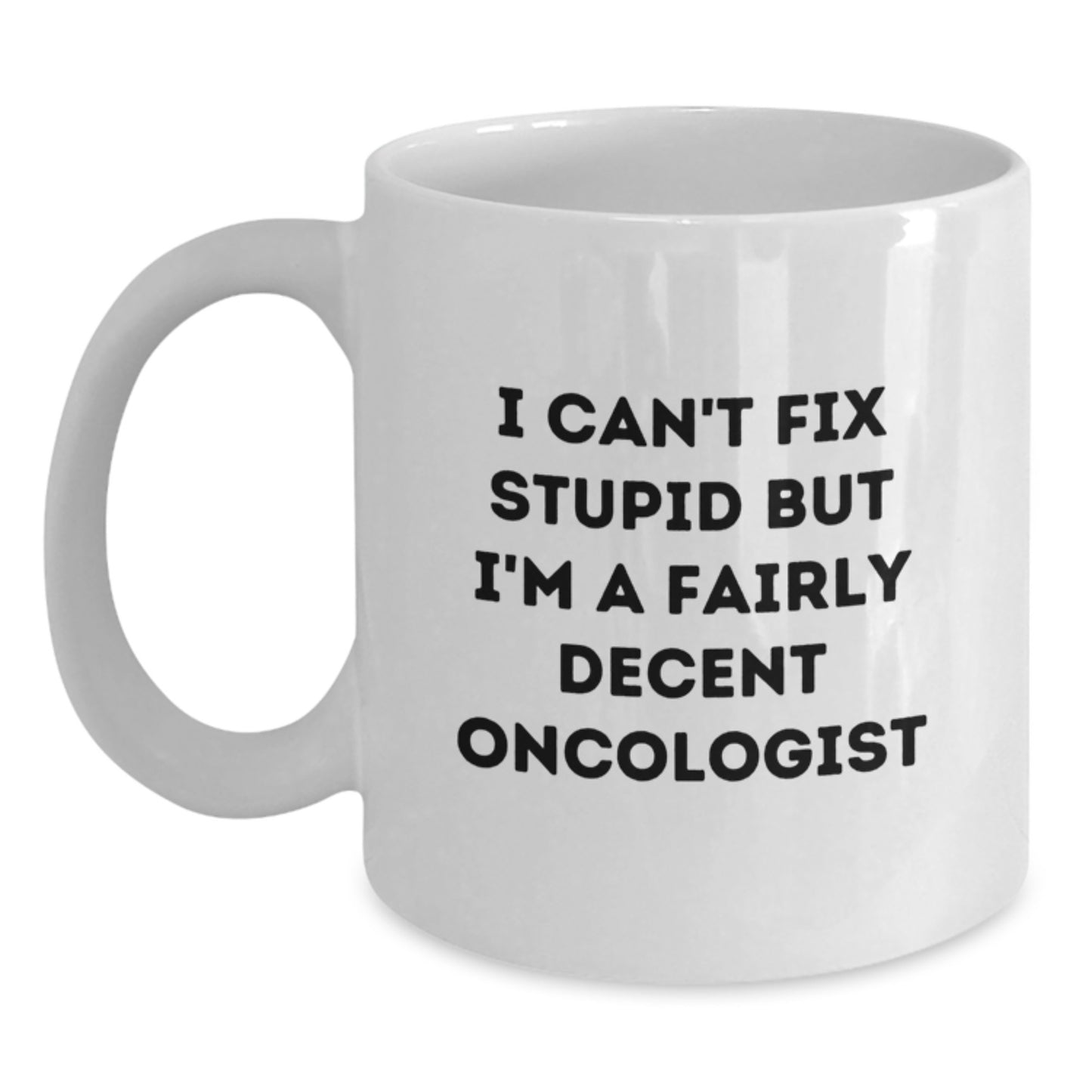 Funny Oncologist Gifts from Men, White Coffee Mug - Great Christmas Unique Gifts for Oncologist, Sarcastic Humor Mug, 11oz or 15oz - Main