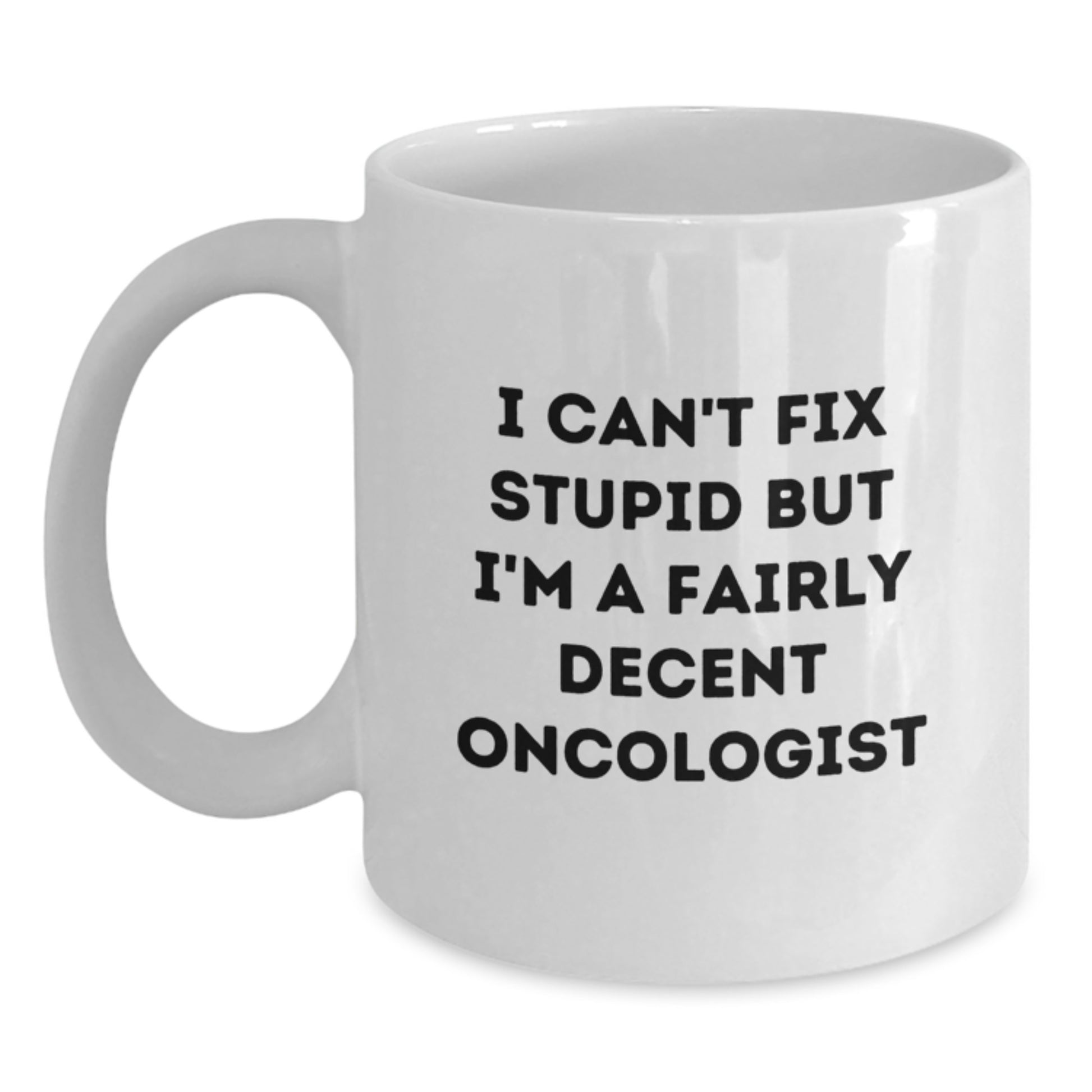 Funny Oncologist Gifts from Men, White Coffee Mug - Great Christmas Unique Gifts for Oncologist, Sarcastic Humor Mug, 11oz or 15oz - Main