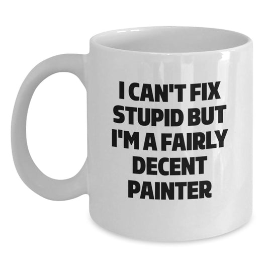 Funny Painter Gifts for Men, Unique Valentine's Unique Gifts from Friends to Family, White Coffee Mug with I Can't Fix Stupid quote - Main