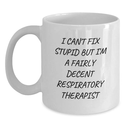 Funny Respiratory Therapist Gifts from Mom for Respiratory Therapist White Coffee Mug - I Can't Fix Stupid But I'm A Fairly Decent Respiratory Therapist - Main