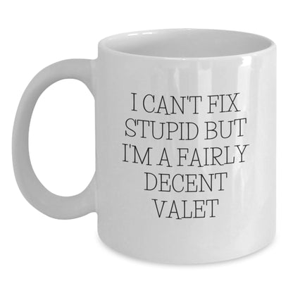 Funny Valet Gifts from Friends for Birthday Unique White Coffee Mugs, I Can't Fix Stupid But I'm A Fairly Decent Valet - Main