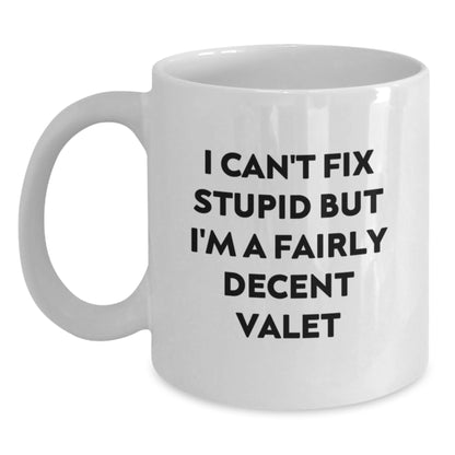 Funny Valet Gifts for Men - White Coffee Mug - I Can't Fix Stupid But I'm A Fairly Decent Valet - Birthday Unique Gifts from Friends - Main