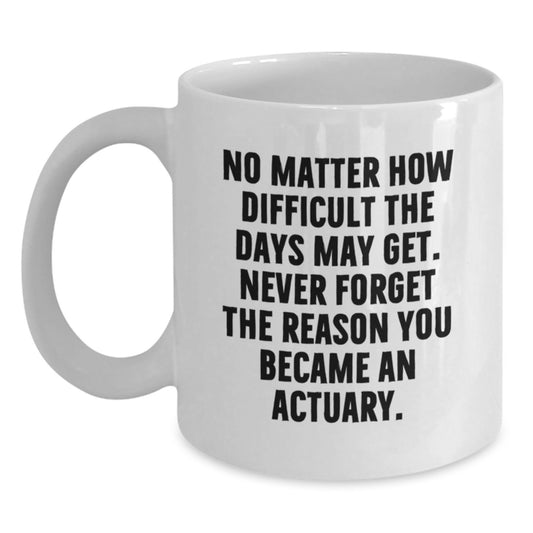 Funny Actuary Gifts for Him, Birthday Unique White Coffee Mugs, Inspirational Quote for Actuaries from Friends - Main