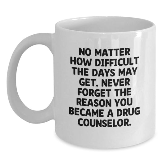 Funny Motivational Gifts for Drug Counselor, White Coffee Mug, Christmas Unique Gifts from Friends, Family, Colleagues, Coworkers - Main