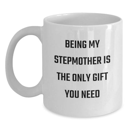 Gifts from Men to Stepdaughters for Mother's Day - Being My Stepmother Is The Only Gift You Need Funny White Coffee Mug - Main