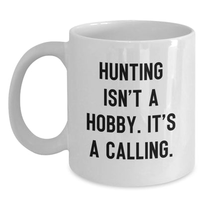 Hunting Isn't A Hobby, Funny Quote for Hunting Enthusiasts, White Coffee Mug Gifts from Mom to Hunting Dad, 11oz or 15oz - Main