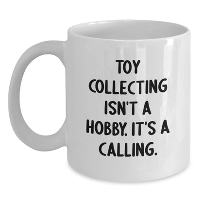 Funny Toy Collecting Quote White Coffee Mug for Friends and Family, Gifts from Men or Women on Mother's Day Unique - Main