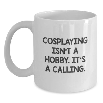 Cosplaying is a Calling Funny White Coffee Mug Gifts from Friends for Valentine's - Main