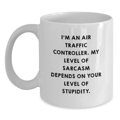 Funny Air Traffic Controller White Coffee Mug Gifts for Birthday from Friends to Family - I'm An Air Traffic Controller, My Level Of Sarcasm Depends On Your Level Of Stupidity. - Main