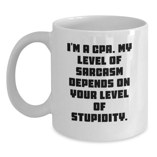 Funny CPA Humor White Coffee Mug, Gifts from Friends for Birthday, 'I'm A Cpa. My Level Of Sarcasm Depends On Your Level Of Stupidity.' - Main