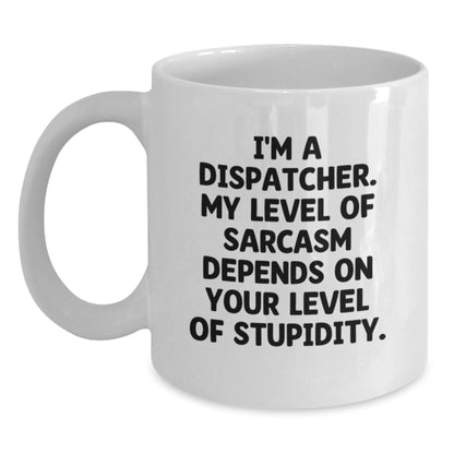 Funny Dispatcher Gifts for Men, White Coffee Mug with Sarcasm Humor, Gift from Dispatcher to Dispatcher Friend Birthday Unique - Main
