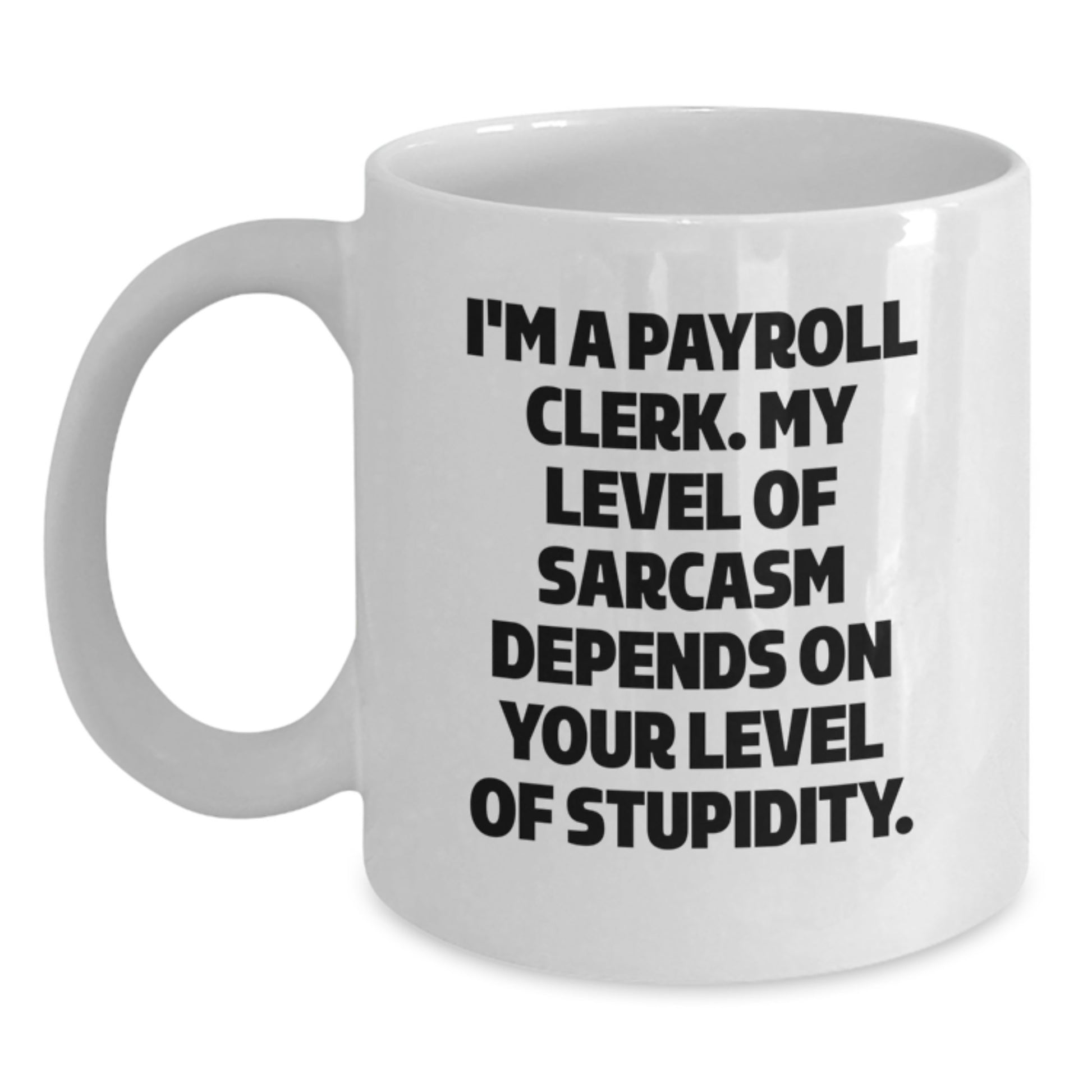 Funny Payroll Clerk Gifts, White Coffee Mug for Men, Cute Sarcastic Quote, Valentine's Unique - Main