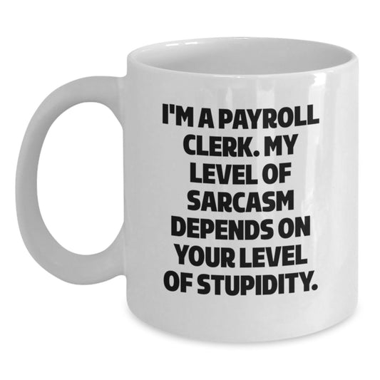Funny Payroll Clerk Gifts, White Coffee Mug for Men, Cute Sarcastic Quote, Valentine's Unique - Main