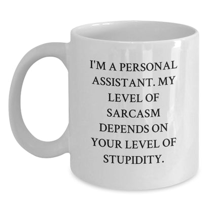 Funny Personal Assistant Gifts - I'm A Personal Assistant. My Level Of Sarcasm Depends On Your Level Of Stupidity. White Coffee Mug for Coworkers, Men, Christmas Unique Gifts - Main