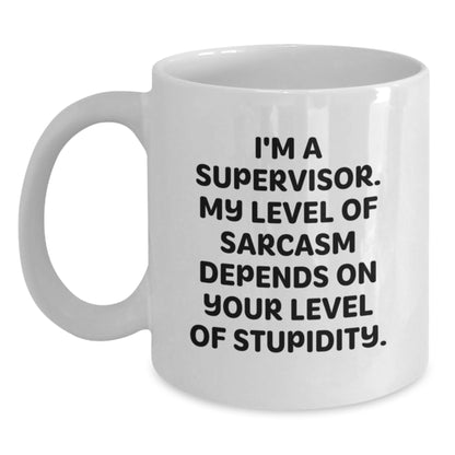 Funny Gifts for Supervisor, White Coffee Mug for Men, Supervisor Birthday Unique Gifts from Friends, I'm A Supervisor My Level Of Sarcasm Depends On Your Level Of Stupidity Mug - Main