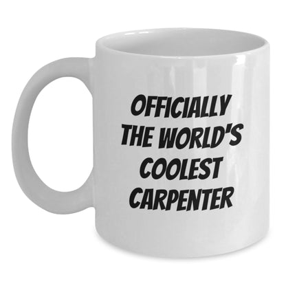 Funny Gifts from Men to Carpenter Friends on Birthday Unique - Officially The World's Coolest Carpenter White Coffee Mug - Main