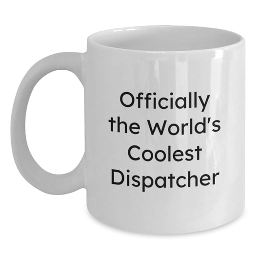 Dispatcher Gifts from Men - Officially The World's Coolest Dispatcher White Coffee Mug, Valentine's Unique Gifts for Dispatcher - Main