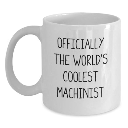 Funny Machinist Gifts from Men to Machinist Friends on Mother's Day Unique White Coffee Mugs - Officially The World's Coolest Machinist - Main