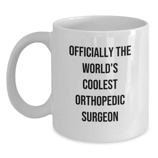 Orthopedic Surgeon Gifts for Men - Funny Quote White Coffee Mug, Officially The World's Coolest Orthopedic Surgeon, Valentine's Unique Gifts from Friends, Family, Coworkers - Main