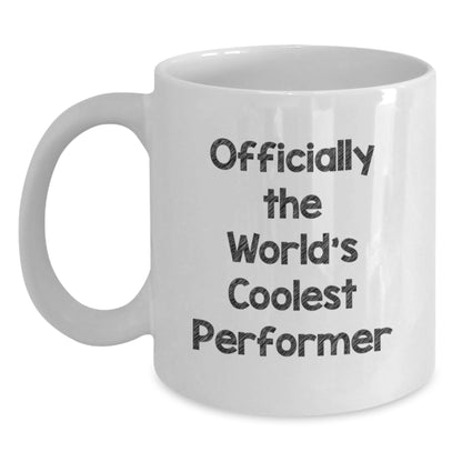 Funny Performer Gifts from Men for Mom on Mother's Day - Officially The World's Coolest Performer Quote White Coffee Mug, 11oz or 15oz Ceramic - Main