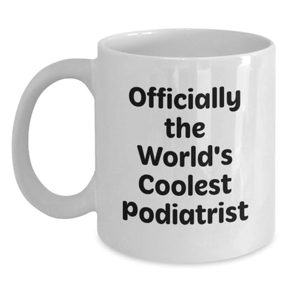 Funny Podiatrist Gifts from Friends, Officially The World's Coolest Podiatrist Quote on White Coffee Mug for Podiatrist Birthday Unique Gifts - Main