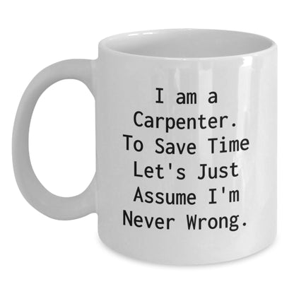 Funny Carpenter Gifts from Men, Unique White Coffee Mugs for Carpenter, I Am A Carpenter Mugs Mother's Day - Main