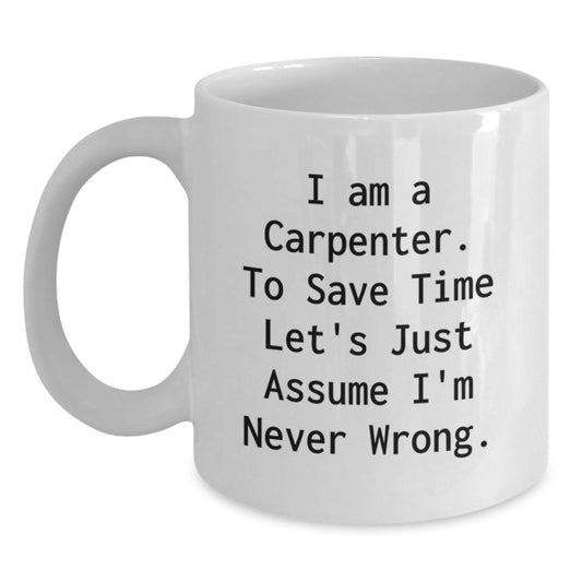 Funny Carpenter Gifts from Men, Unique White Coffee Mugs for Carpenter, I Am A Carpenter Mugs Mother's Day - Main