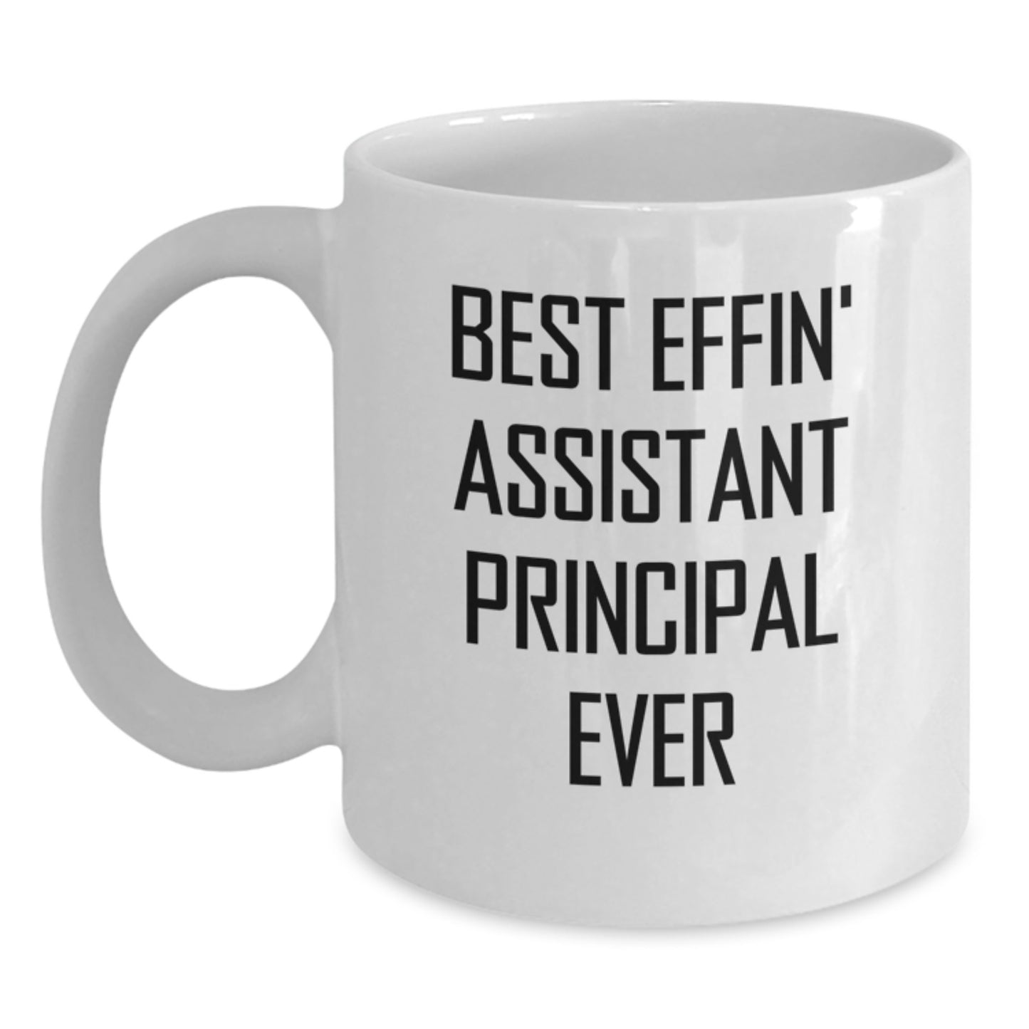Funny Assistant Principal Gifts from Family, White Coffee Mug - Best Effin' Assistant Principal Ever for Birthday Unique Gifts for Men - White Ceramic 11oz or 15oz Mug - Main