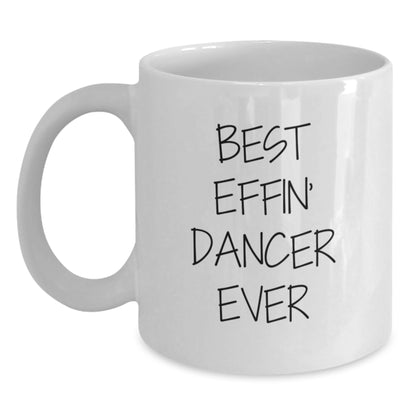 Funny Dancer Gifts for Men - Best Effin' Dancer Ever White Coffee Mug, Birthday Unique Gifts from Friends to Family - Main