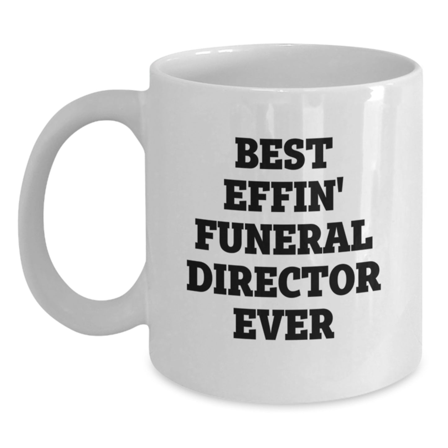 Funny Gifts for Funeral Directors, Best Effin' Funeral Director Ever Quote White Coffee Mug, Unique Gifts from Family for Men - Main