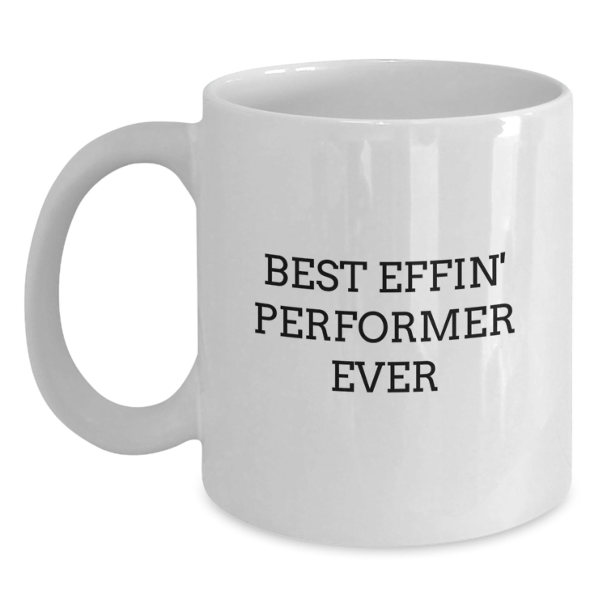 Funny Performer Gifts for Him - Best Effin' Performer White Coffee Mug - White 11oz or 15oz Ceramic Mug, Perfect for Christmas Unique Gifts from Men to Coworkers - Main