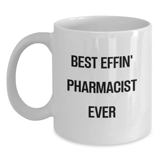 Funny Pharmacist Gifts from Friends, Best Effin' Pharmacist Ever, White Coffee Mug for Pharmacist on Birthday Unique Gifts - Main