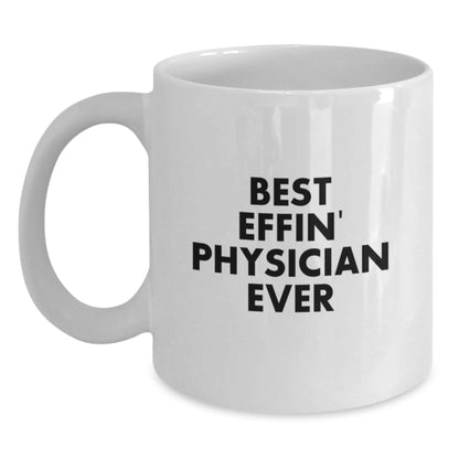 Physician Gifts Funny White Coffee Mug Best Effin' Physician Ever Quote Mother's Day Unique - Main