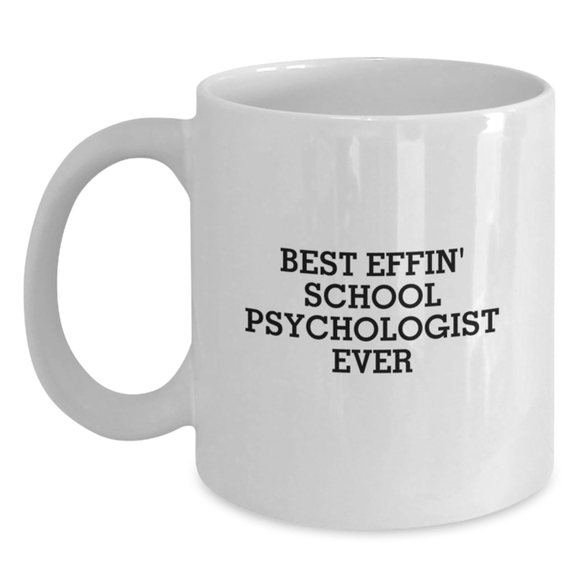 Funny School Psychologist Gifts from Mom - Best Effin' School Psychologist Ever White Coffee Mug for Dad - Funny Quote on White Ceramic Mug for Father's Day - Main