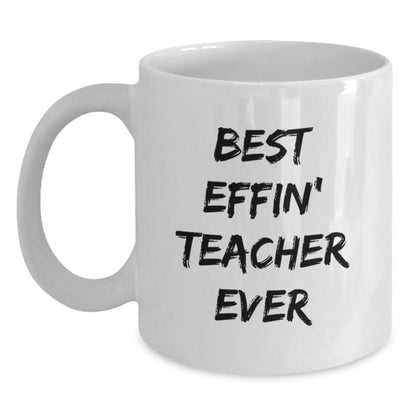 Funny Gift for Best Effin' Teacher Ever White Coffee Mug Teacher Gifts Mother's Day Unique Gifts from Men to Teacher - Main