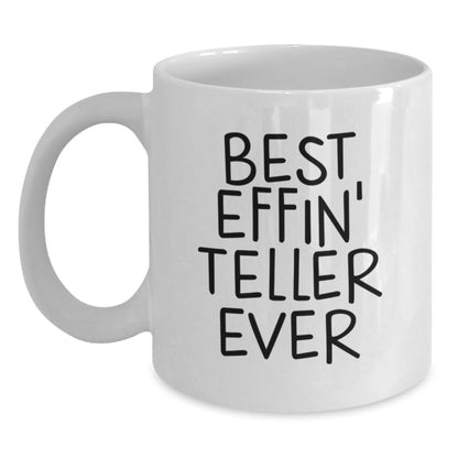 Funny Teller Gifts from Friends on Birthday Unique White Coffee Mugs for Teller Enthusiasts Best Effin' Teller Ever Quote - Main