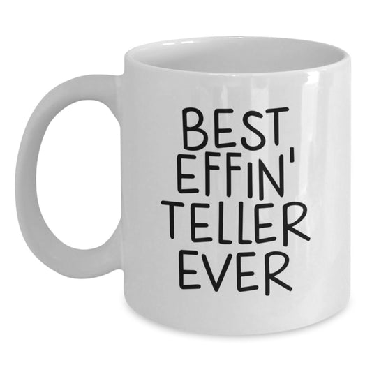 Funny Teller Gifts from Friends on Birthday Unique White Coffee Mugs for Teller Enthusiasts Best Effin' Teller Ever Quote - Main