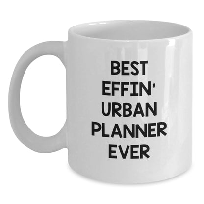 Funny Urban Planner Gifts for Mom, Best Effin' Urban Planner Ever White Coffee Mug, Unique Mother's Day Unique Gifts from Family to Urban Planner - Main