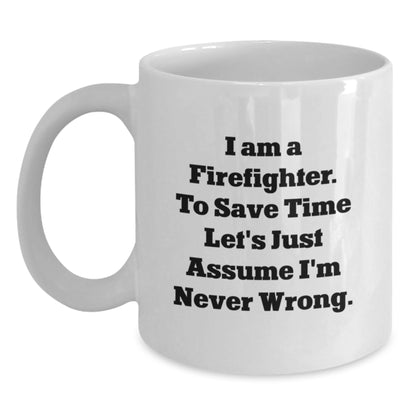 Funny Firefighter Gifts, White Coffee Mug for Firefighter, 'I'm Never Wrong' Inspirational Quote for Graduation - Main