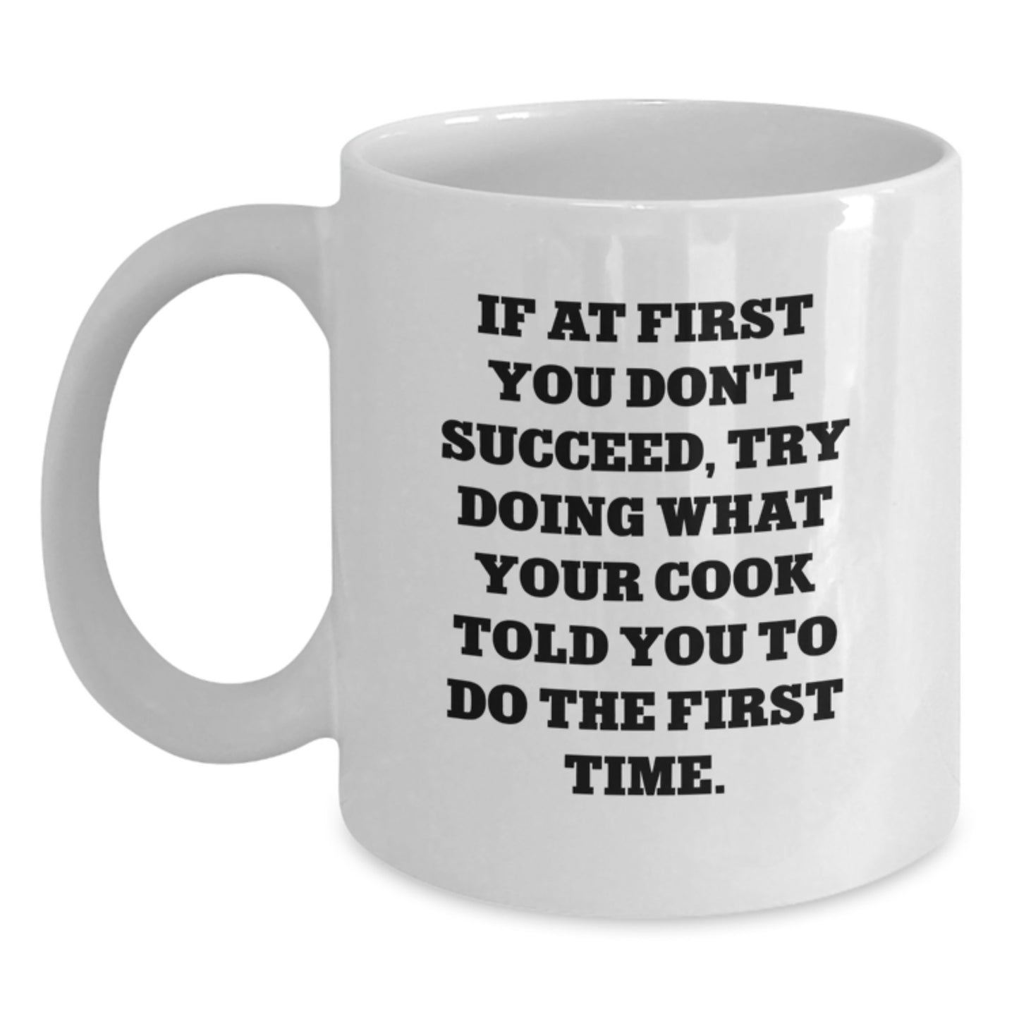 Funny Cook Gifts from Friends - White Coffee Mug for Birthday, If At First You Don't Succeed, Try Doing What Your Cook Told You To Do The First Time. - Gifts for Cook - Main