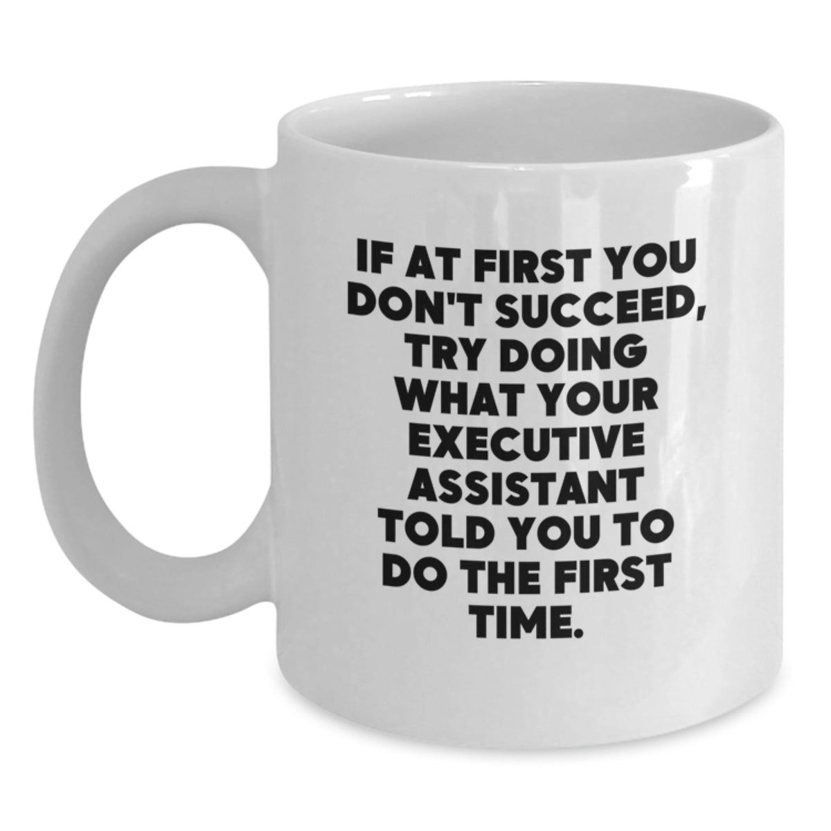 Funny Executive Assistant Gifts from Men, Women, Coworkers, Family - White Coffee Mug with Inspirational Quote for Graduation Unique Gifts - Main