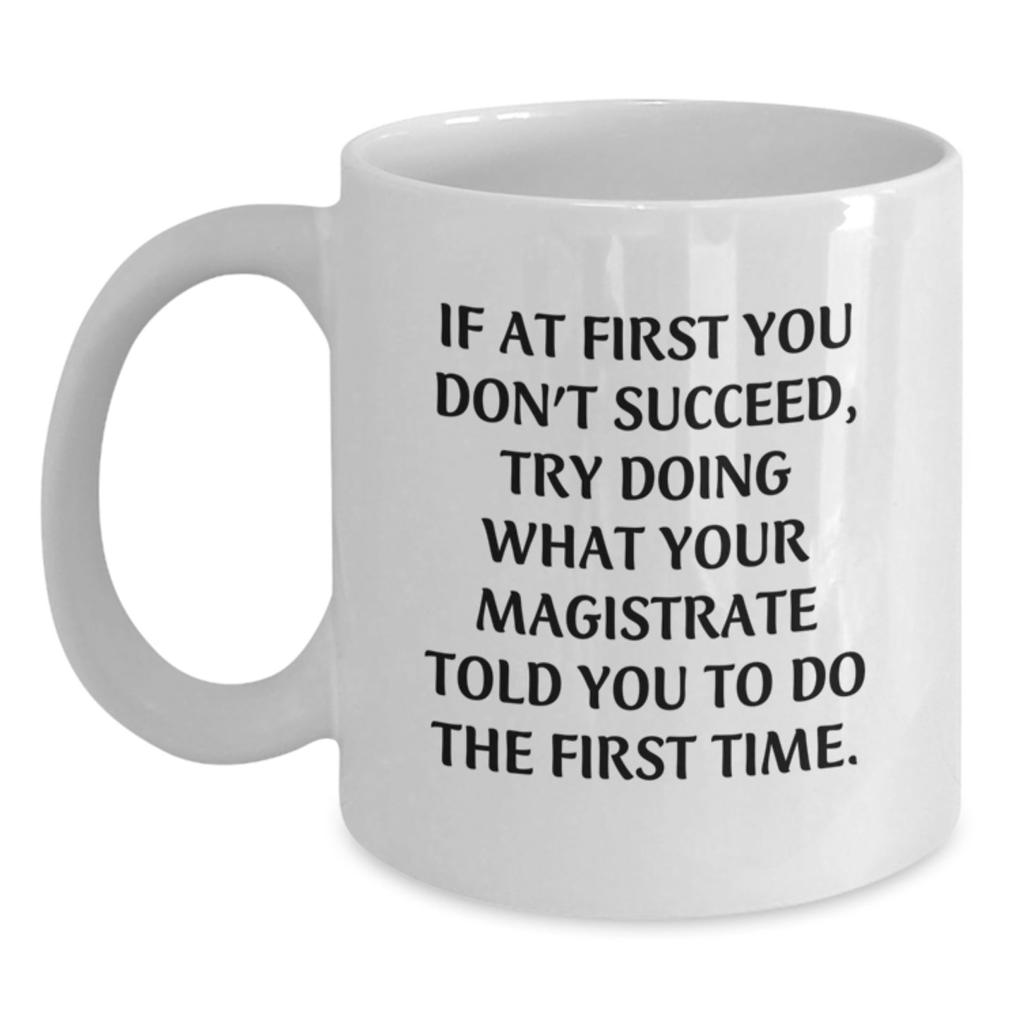 Funny Magistrate Quotes White Coffee Mug, Gifts from Friends, Unique Graduation Gifts for Graduates, White 11oz 15oz Ceramic Mug for Men Women, Perfect Magistrate Mug for Office Desk - Main