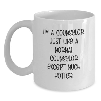 Funny Counselor Gifts from Friends - I'm A Counselor. Just Like A Normal Counselor Except Much Hotter. White Coffee Mug for Graduation - Main