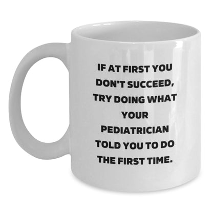 Funny Pediatrician Gifts from Family for a Graduation Unique Idea White Coffee Mug, White Coffee Mug, Inspirational Quote, 11oz or 15oz, Ceramic, Microwave, Dishwasher Safe - Main
