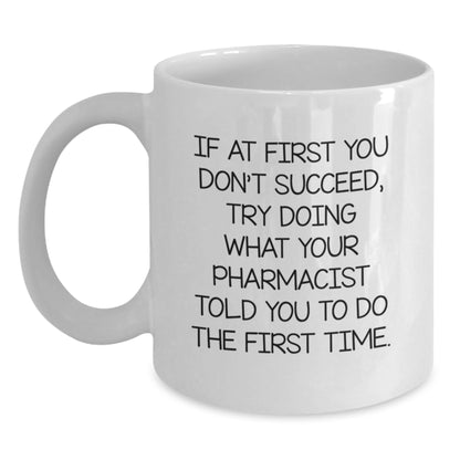 Funny Pharmacist Gifts from Friends for Pharmacist Graduation Unique White Coffee Mugs, 'If At First You Don't Succeed, Try Doing What Your Pharmacist Told You To Do The First Time.' - Main