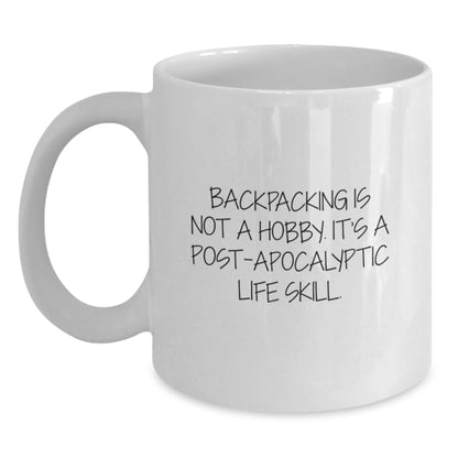 Hilarious Backpacking Gifts for Men - 'Backpacking Is Not A Hobby. It's A Post-apocalyptic Life Skill.' White Coffee Mug - Birthday Unique Gifts from Friends - Main