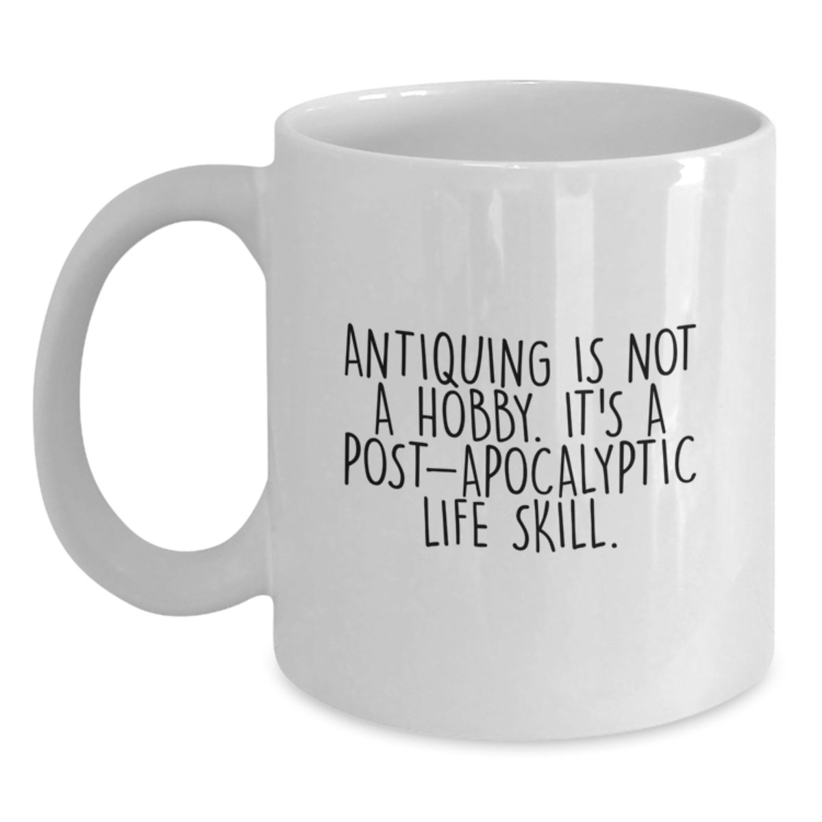 Funny Antiquing Gifts from Family to Graduating Antiquing Enthusiast White Coffee Mug - 'Antiquing Is Not A Hobby' - Main