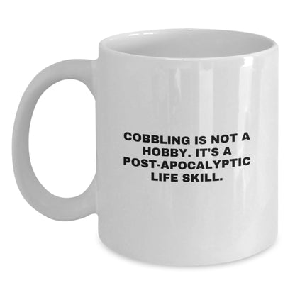 Funny Cobbling Graduation Gifts from Men for Cobbling Enthusiasts White Coffee Mug, 'Cobbling Is Not A Hobby. It's A Post-apocalyptic Life Skill.' - Main